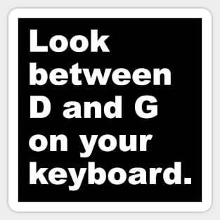 Look Between D and G on Your Keyboard Sticker